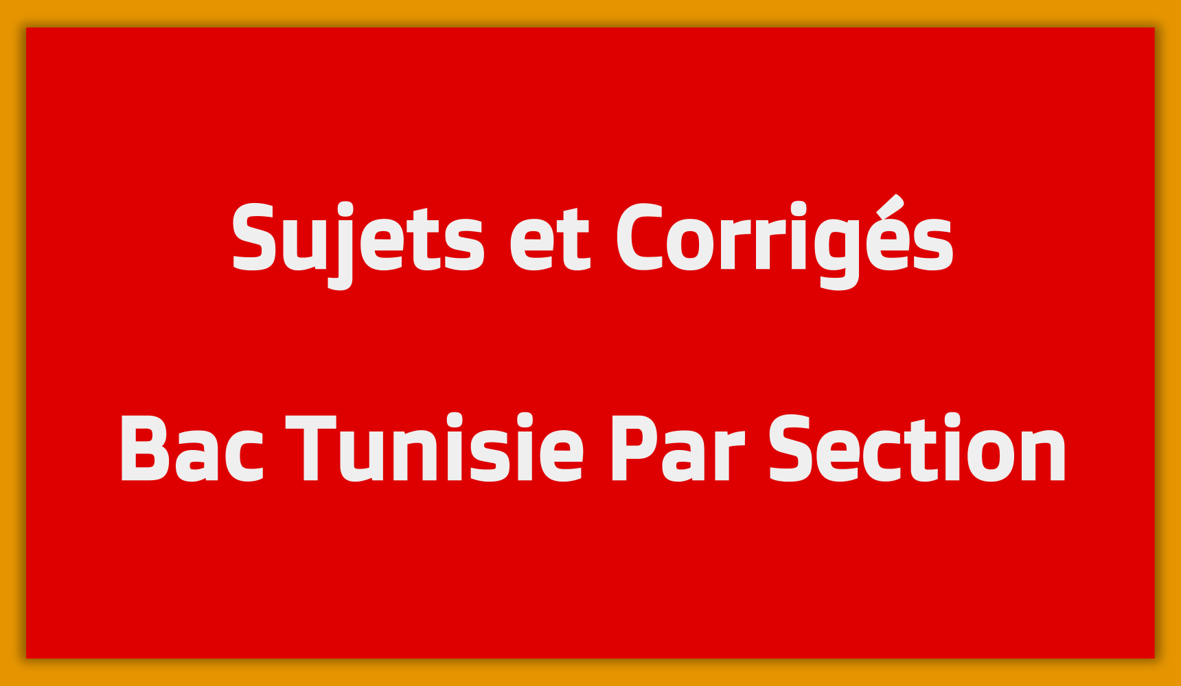 Sujets et Corrigés du Bac en Tunisie par Section
