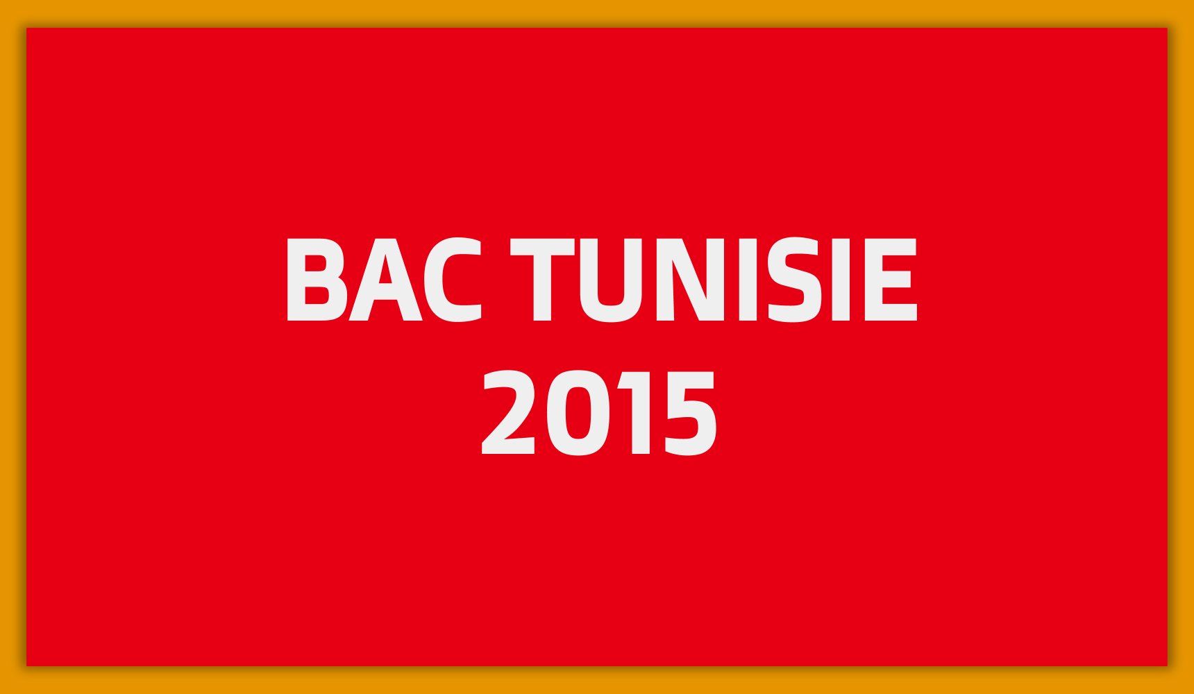 Sujets et Corrigés du Bac Tunisie 2015