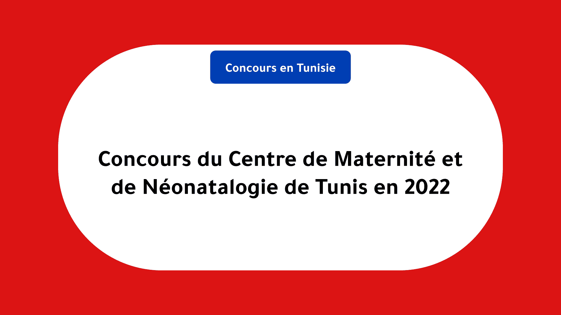 Concours Centre de Maternité et de Néonatalogie de Tunis 2022